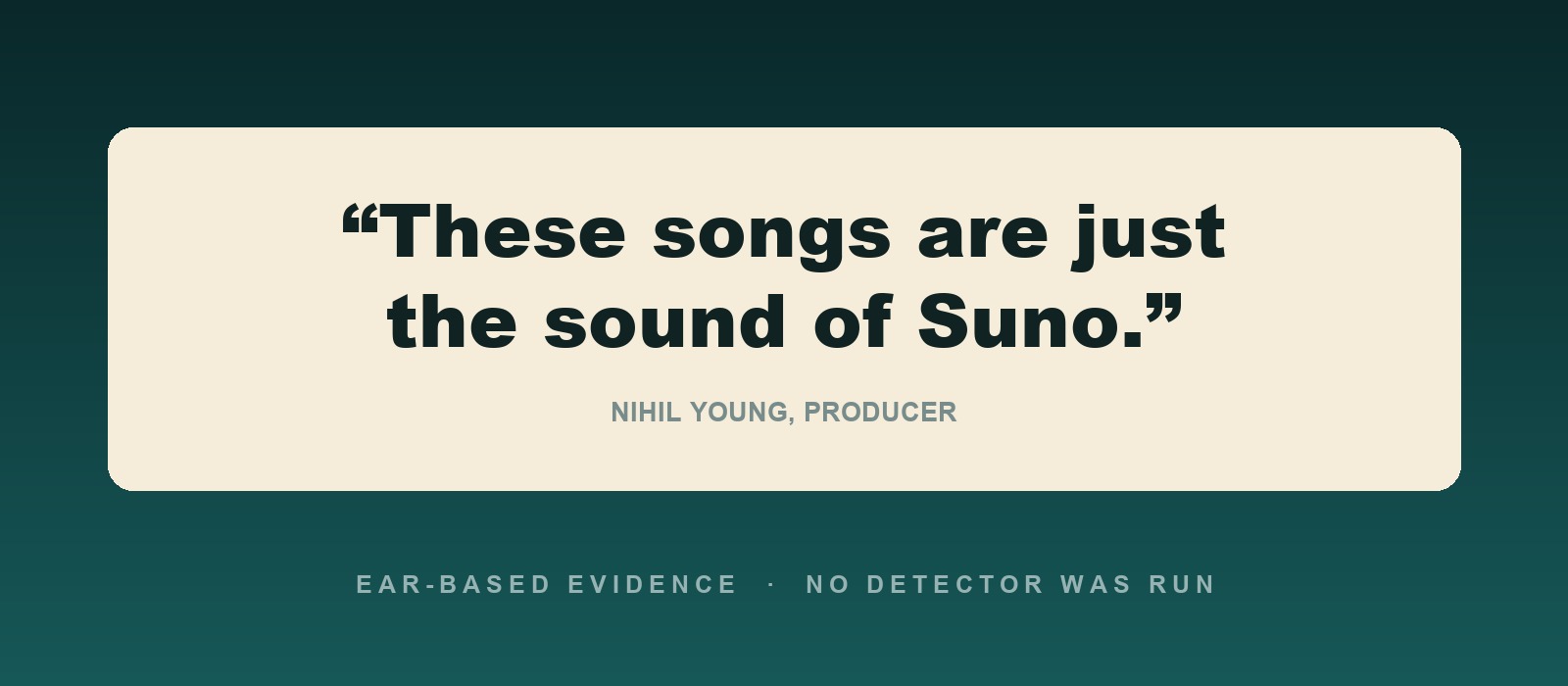 Quote card reading These songs are just the sound of Suno, attributed to producer Nihil Young, with a line noting no detector was run