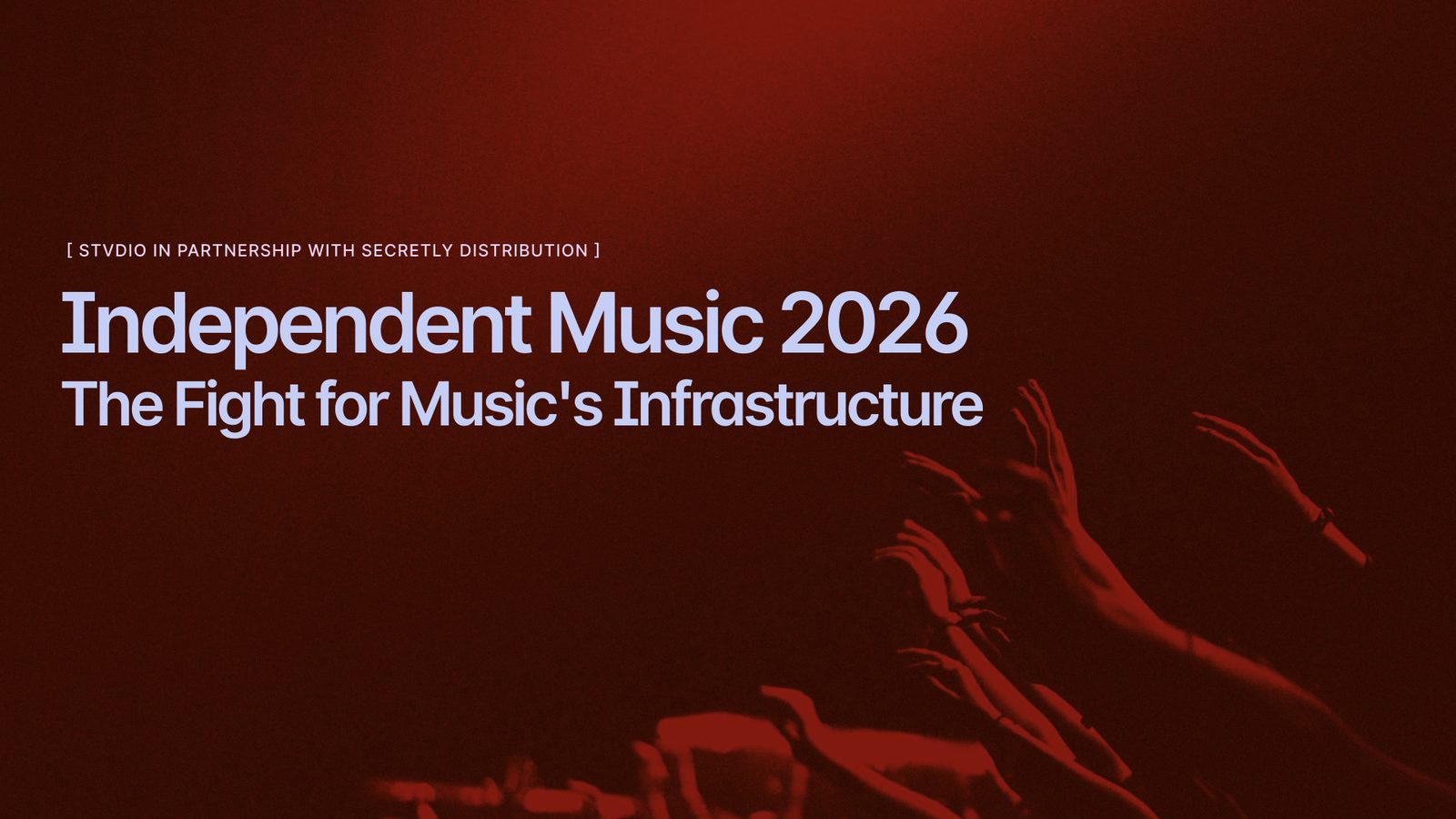 Cover of Independent Music 2026: The Fight for Music's Infrastructure, published by Stvdio with Secretly Distribution