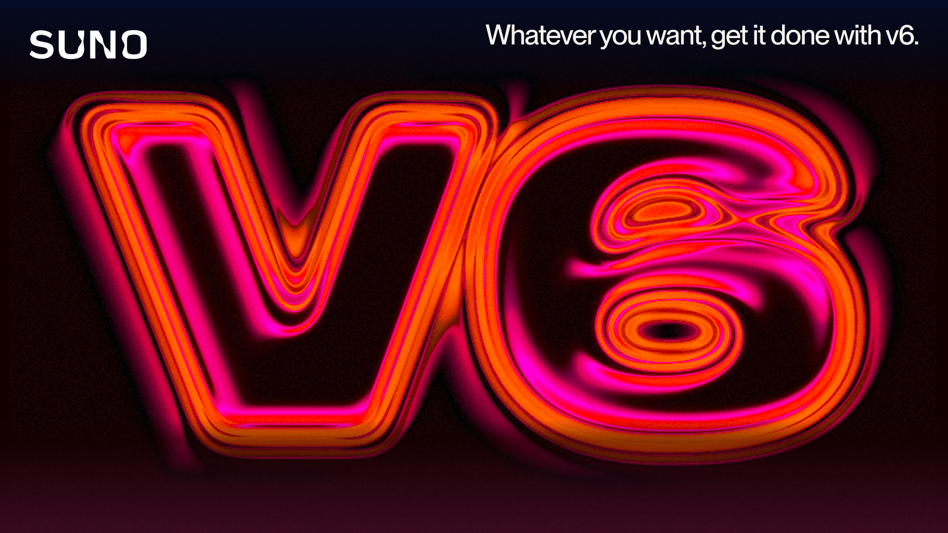 Suno's official v6 launch art, the v6 logo in neon above the line Whatever you want, get it done with v6