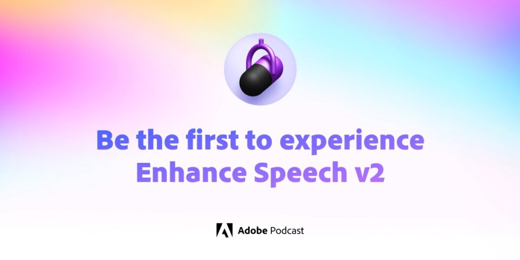 Adobe Podcast Enhance Speech v2 announcement graphic with microphone icon and gradient background on colorful gradient.